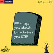 Podcast 100 Things You Should Know Before You DIE!