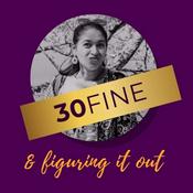 Podcast 30-Fine and Figuring It Out