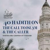 Podcast 40 Hadith on the Call to Islam & The Caller - Shaykh Abu Usamah At-Thahabi