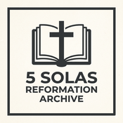 Podcast 5 Solas Reformation Archive