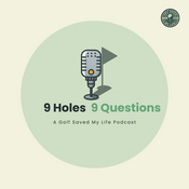Podcast 9 Holes, 9 Questions with Golf Saved My Life
