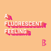 Podcast A Fluorescent Feeling