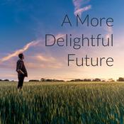 Podcast A More Delightful Future