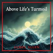 Podcast Above Life's Turmoil by James Allen