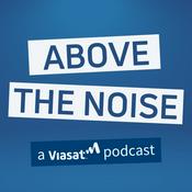 Podcast Above the Noise: A Viasat Podcast