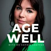 Podcast Age Well with Dr Sophie Shotter