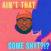 Podcast Ain't That Some Shyt!!!