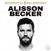 Podcast Alisson Becker - Biografia Relâmpago