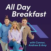 Podcast All Day Breakfast With Connor, Andrew & Amy.