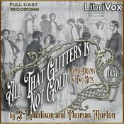 Podcast All That Glitters Is Not Gold by John Maddison Morton (1811 - 1891)