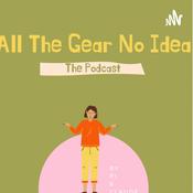Podcast All The Gear No Idea