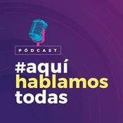 Podcast Aquí Hablamos Todas