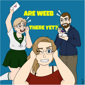 Podcast Are Weeb There Yet?