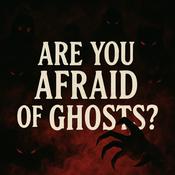 Podcast Are You Afraid of Ghosts?