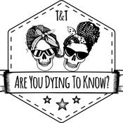 Podcast Are You Dying To Know?