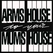 Podcast Arms House to your Mum's House