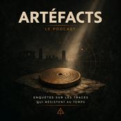 Podcast Artefacts - Atlas de 45 énigmes interdites et merveilles oubliées