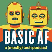 Podcast Basic AF: a (mostly) tech podcast