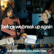 Podcast before we break up again. with Alfie Brown and Jessie Cave