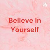 Podcast Believe In Yourself