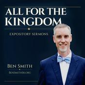 Podcast All for the Kingdom with Ben Smith