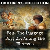 Podcast Ben, The Luggage Boy; Or, Among the Wharves