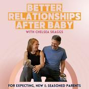 Podcast Better Relationships After Baby