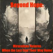 Podcast Beyond Hope: Miraculous Returns