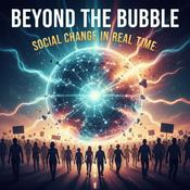 Podcast Beyond the Bubble: Social Change in Real Time