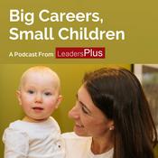 Podcast Big Careers, Small Children