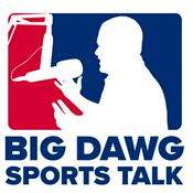 Podcast Big Dawg Sports Talk