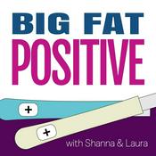Podcast Big Fat Positive: A Pregnancy and Parenting Journey