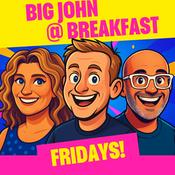 Podcast Big John @ Breakfast - Fridays!