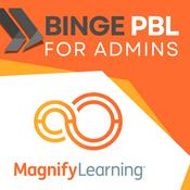 Podcast Binge PBL for Administrators by Magnify Learning