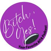 Podcast Bitch, Yes!: Your Favorite AITA Podcast