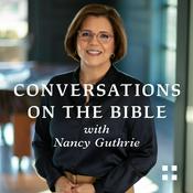 Podcast Conversations on the Bible with Nancy Guthrie