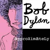 Podcast Bob Dylan Approximately