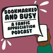 Podcast Bookmarked and Busy: A Fanfic Appreciation Podcast