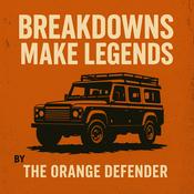 Podcast Breakdowns Make Legends -Land Rover 4x4 Overland Adventures - The Orange Defender