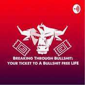 Podcast Breaking Through Bullshit: Your Ticket To A Bullshit Free Life