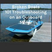 Podcast Broken Boats 101 Troubleshooting on an Outboard Motor