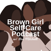 Podcast Brown Girl Self-Care