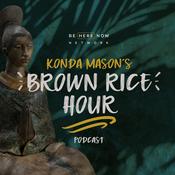 Podcast Brown Rice Hour with Konda Mason