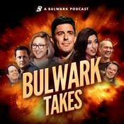 Podcast Bulwark Takes