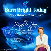 Podcast Burn Bright Today: Burn Brighter Tomorrow with Jennifer Jay