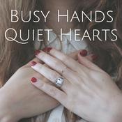 Podcast Busy Hands Quiet Hearts