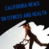 Podcast California News on Fitness and Health