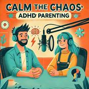 Podcast Calm the Chaos: ADHD Parenting