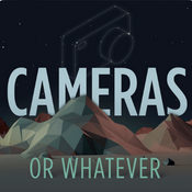 Podcast CAMERAS OR WHATEVER