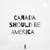 Podcast Canada Should Be America 🇺🇸